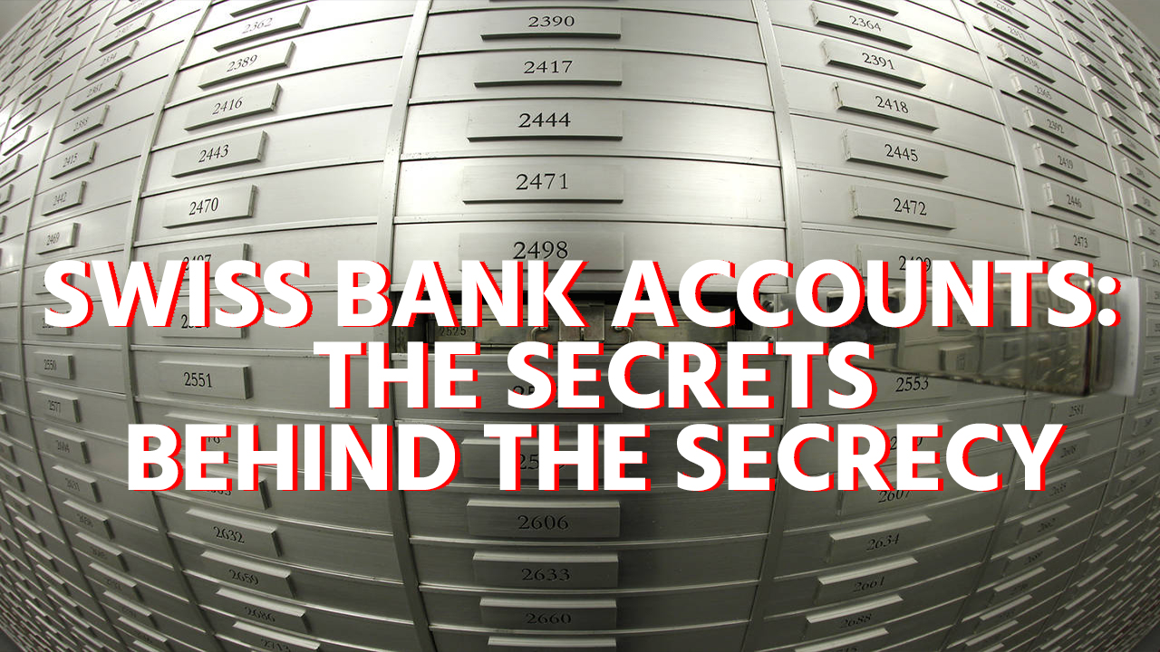 Swiss Bank Accounts: The Secrets Behind the Secrecy