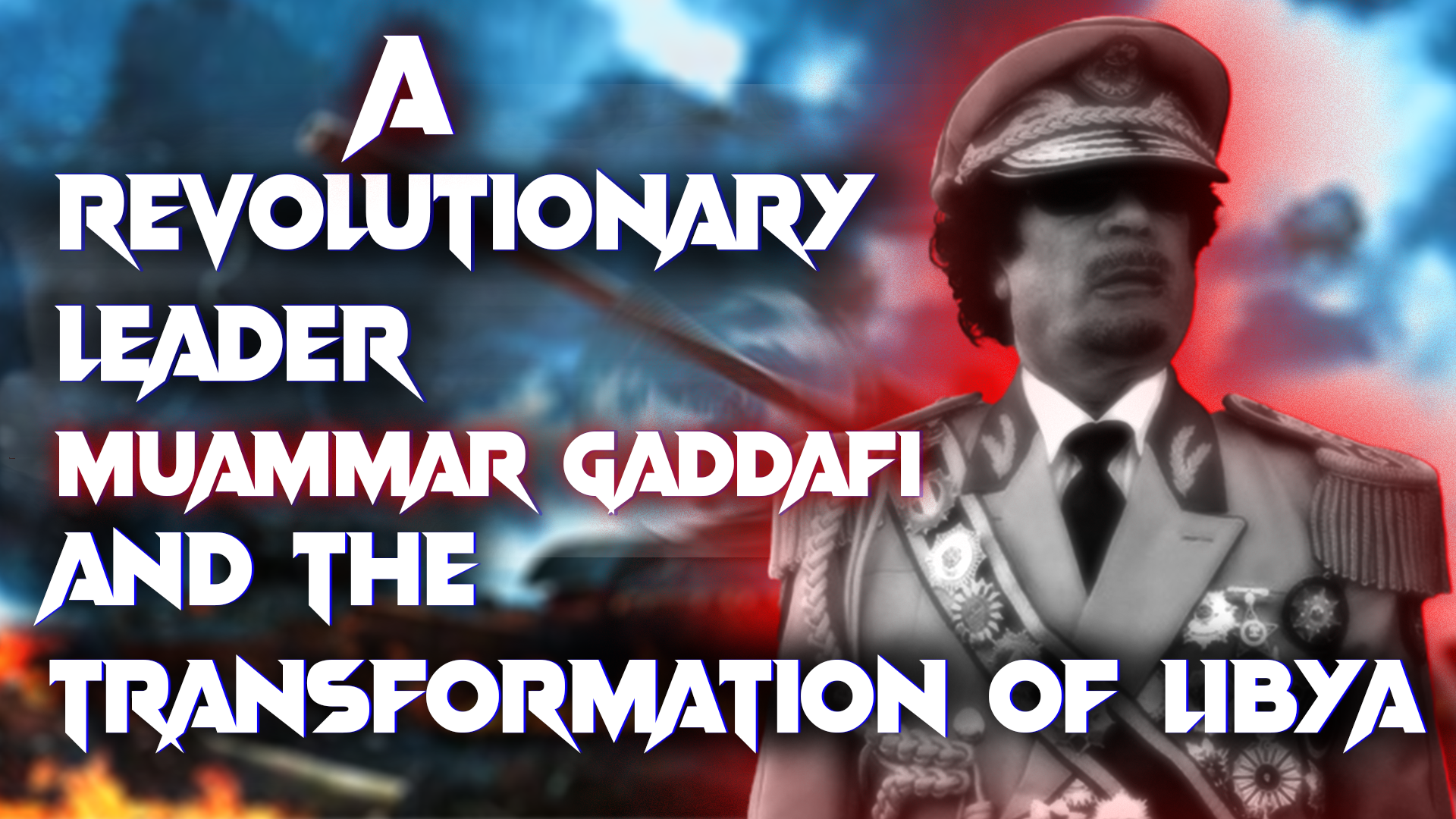 A Revolutionary Leader: Muammar Gaddafi and the Transformation of Libya